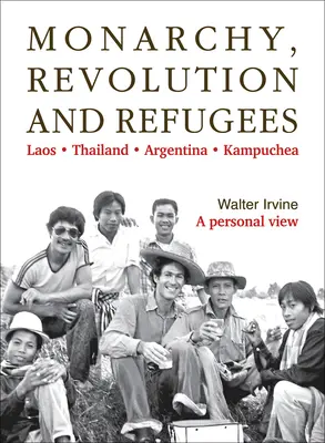 Monarquía, revolución y refugiados: Laos - Tailandia - Argentina - Kampuchea - Monarchy, Revolution and Refugees: Laos - Thailand - Argentina - Kampuchea
