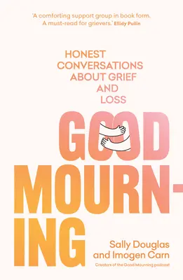 El buen luto: Conversaciones sinceras sobre el dolor y la pérdida - Good Mourning: Honest Conversations about Grief and Loss