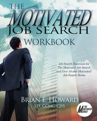 El libro de ejercicios de la búsqueda de trabajo motivada: Ejercicios de búsqueda de empleo para la búsqueda de empleo motivada y ¡Con más de 50 años y motivada! Libros de búsqueda de empleo - The Motivated Job Search Workbook: Job Search Exercises for the Motivated Job Search and Over 50 and Motivated! Job Search Books