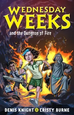 Miércoles Semanas y la Mazmorra de Fuego: Miércoles Semanas: Libro 3 - Wednesday Weeks and the Dungeon of Fire: Wednesday Weeks: Book 3