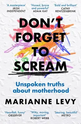 No te olvides de gritar: Verdades inconfesables sobre la maternidad - Don't Forget to Scream: Unspoken Truths about Motherhood