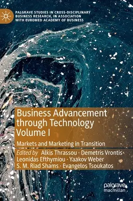 Avance de las empresas a través de la tecnología Volumen I: Mercados y marketing en transición - Business Advancement Through Technology Volume I: Markets and Marketing in Transition