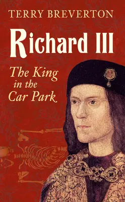 Ricardo III: El rey en el aparcamiento - Richard III: The King in the Car Park