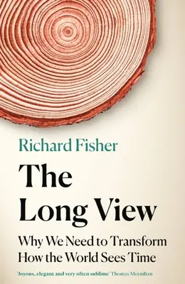 La visión a largo plazo: Por qué necesitamos transformar la forma en que el mundo ve el tiempo - The Long View: Why We Need to Transform How the World Sees Time