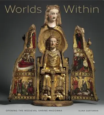 Mundos interiores: Abriendo el Santuario Medieval Madonna - Worlds Within: Opening the Medieval Shrine Madonna