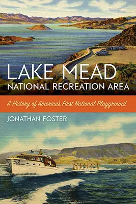 Área Recreativa Nacional del Lago Mead: Historia de la primera zona recreativa nacional de Estados Unidos - Lake Mead National Recreation Area: A History of America's First National Playground
