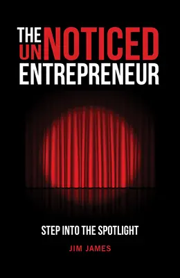 El empresario desapercibido: En el punto de mira - The Unnoticed Entrepreneur: Step Into the Spotlight