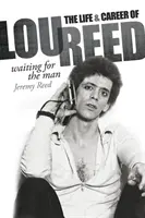 Waiting for the Man: La vida y la carrera de Lou Reed - Waiting for the Man: The Life & Career of Lou Reed