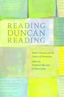 La lectura de Duncan: Robert Duncan y la poética de la derivación - Reading Duncan Reading: Robert Duncan and the Poetics of Derivation