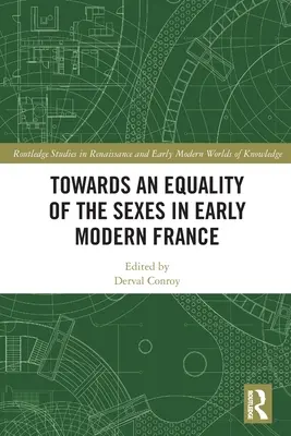 Hacia la igualdad de sexos en la Francia de principios de la Edad Moderna - Towards an Equality of the Sexes in Early Modern France