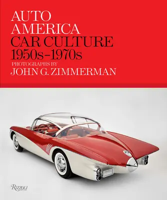 Auto America: La cultura del automóvil: 1950s-1970s--Fotografías de John G. Zimmerman - Auto America: Car Culture: 1950s-1970s--Photographs by John G. Zimmerman