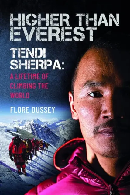 Más alto que el Everest Tendi Sherpa: Toda una vida escalando el mundo - Higher Than Everest: Tendi Sherpa: A Lifetime of Climbing the World