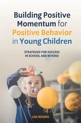 Building Positive Momentum for Positive Behavior in Young Children: Estrategias para el éxito escolar y extraescolar - Building Positive Momentum for Positive Behavior in Young Children: Strategies for Success in School and Beyond