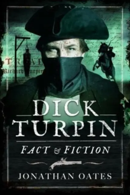 Dick Turpin: Realidad y ficción - Dick Turpin: Fact and Fiction