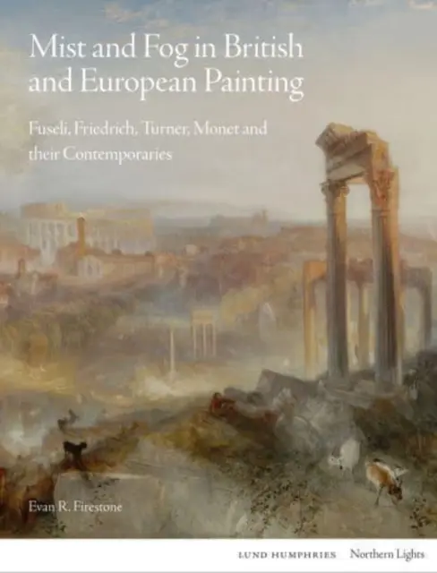 Bruma y niebla en la pintura británica y europea: Fuseli, Friedrich, Turner, Monet y sus contemporáneos - Mist and Fog in British and European Painting: Fuseli, Friedrich, Turner, Monet and Their Contemporaries