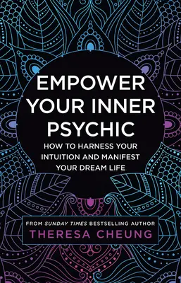 Potencia tu psíquico interior: Cómo aprovechar tu intuición y manifestar la vida de tus sueños - Empower Your Inner Psychic: How to Harness Your Intuition and Manifest Your Dream Life