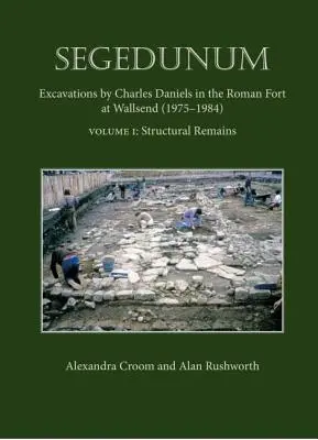 Segedunum - Excavaciones de Charles Daniels en el fuerte romano de Wallsend (1975-1984) - Segedunum - Excavations By Charles Daniels In The Roman Fort At Wallsend (1975-1984)