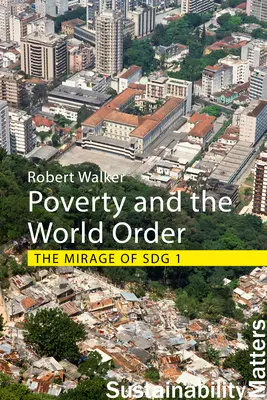 La pobreza y el orden mundial: El espejismo de la Sdg 1 (Walker Profesor Robert (Universidad de Oxford)) - Poverty and the World Order: The Mirage of Sdg 1 (Walker Professor Robert (University of Oxford))