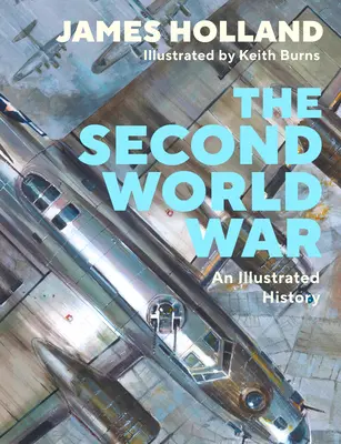 Segunda Guerra Mundial - Una historia ilustrada (Holland James (Autor)) - Second World War - An Illustrated History (Holland James (Author))