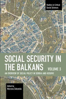 La seguridad social en los Balcanes - Volumen 3: Panorama de la política social en Serbia y Kosovo - Social Security in the Balkans - Volume 3: An Overview of Social Policy in Serbia and Kosovo
