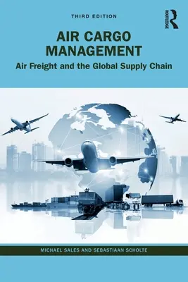 Gestión de la carga aérea: La carga aérea y la cadena de suministro global - Air Cargo Management: Air Freight and the Global Supply Chain