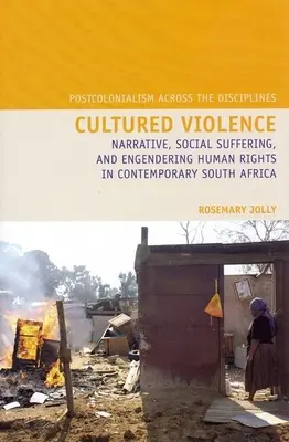 Violencia cultivada: Narrativa, sufrimiento social e incorporación de la perspectiva de género a los derechos humanos en la Sudáfrica contemporánea - Cultured Violence: Narrative, Social Suffering, and Engendering Human Rights in Contemporary South Africa