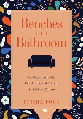Bancos en el baño: Leading a Physically, Emotionally, and Socially Safe School Culture (Establish a Wellness Culture in Your School or Di - Benches in the Bathroom: Leading a Physically, Emotionally, and Socially Safe School Culture (Establish a Wellness Culture in Your School or Di