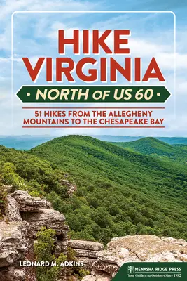 Hike Virginia North of Us 60: 51 rutas desde los montes Allegheny hasta la bahía de Chesapeake - Hike Virginia North of Us 60: 51 Hikes from the Allegheny Mountains to the Chesapeake Bay