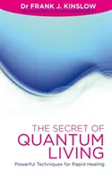 El secreto de la vida cuántica - Poderosas técnicas para una curación rápida - Secret of Quantum Living - Powerful Techniques for Rapid Healing