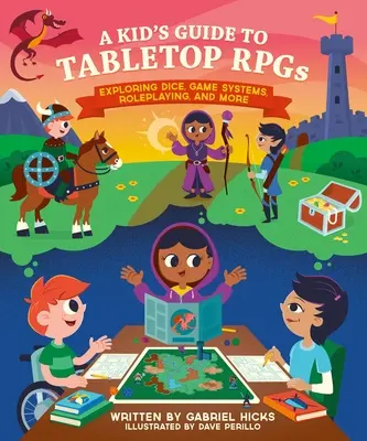 A Kid's Guide to Tabletop Rpgs: Explorando los dados, los sistemas de juego, los juegos de rol y mucho más - A Kid's Guide to Tabletop Rpgs: Exploring Dice, Game Systems, Roleplaying, and More