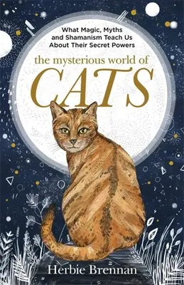 El misterioso mundo de los gatos: El libro de regalo definitivo para los locos por los gatos - The Mysterious World of Cats: The Ultimate Gift Book for People Who Are Bonkers about Their Cat