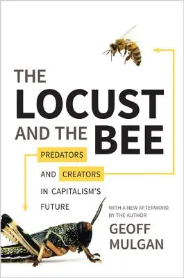 La langosta y la abeja: Depredadores y creadores en el futuro del capitalismo - Edición actualizada - The Locust and the Bee: Predators and Creators in Capitalism's Future - Updated Edition