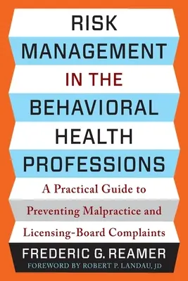 Gestión de riesgos en las profesiones de salud mental: Guía práctica para prevenir la negligencia profesional y las reclamaciones ante la Junta de Licencias - Risk Management in the Behavioral Health Professions: A Practical Guide to Preventing Malpractice and Licensing-Board Complaints