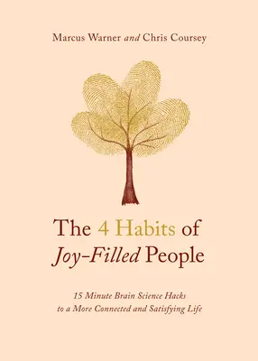 Los 4 hábitos de la gente alegre: trucos científicos de 15 minutos para una vida más conectada y satisfactoria - The 4 Habits of Joy-Filled People: 15 Minute Brain Science Hacks to a More Connected and Satisfying Life