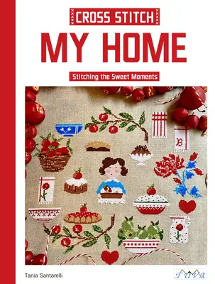 Punto de Cruz Mi Casa: Cosiendo los Dulces Momentos - Cross Stitch My Home: Stitching the Sweet Moments