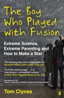 El niño que jugaba con la fusión: ciencia extrema, paternidad extrema y cómo crear una estrella - Boy Who Played with Fusion - Extreme Science, Extreme Parenting and How to Make a Star