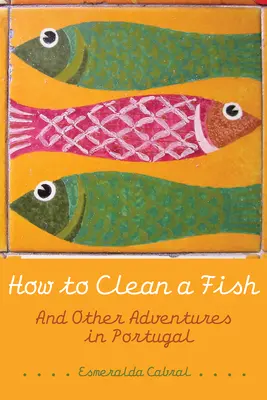 Cómo limpiar un pez: Y otras aventuras en Portugal - How to Clean a Fish: And Other Adventures in Portugal