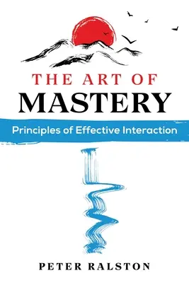 El arte de dominar: Principios de la interacción eficaz - The Art of Mastery: Principles of Effective Interaction