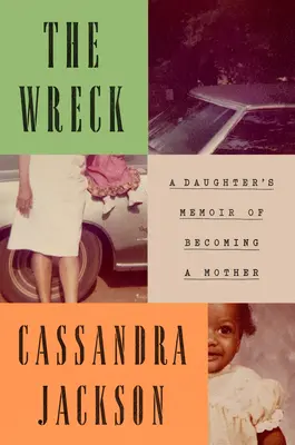El naufragio: Memorias de una hija que se convierte en madre - The Wreck: A Daughter's Memoir of Becoming a Mother