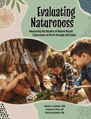 Evaluating Natureness: Medición de la calidad de las aulas basadas en la naturaleza desde preescolar hasta tercer grado - Evaluating Natureness: Measuring the Quality of Nature-Based Classrooms in Pre-K Through 3rd Grade