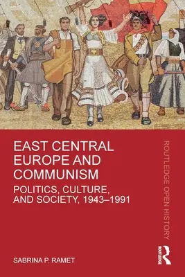 Europa Central y Oriental y el Comunismo: Política, cultura y sociedad, 1943-1991 - East Central Europe and Communism: Politics, Culture, and Society, 1943-1991