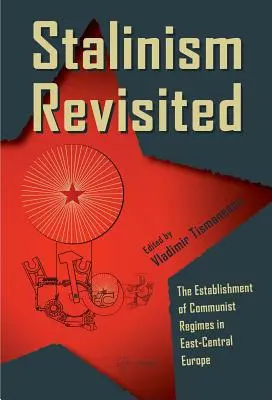 El estalinismo revisitado: La instauración de regímenes comunistas en Europa Centro-Oriental - Stalinism Revisited: The Establishment of Communist Regimes in East-Central Europe