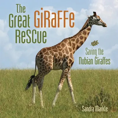 El gran rescate de la jirafa: Salvar a las jirafas de Nubia - The Great Giraffe Rescue: Saving the Nubian Giraffes