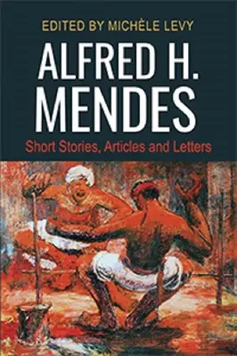 Alfred H. Mendes: cuentos, artículos y cartas - Alfred H. Mendes: Short Stories, Articles and Letters