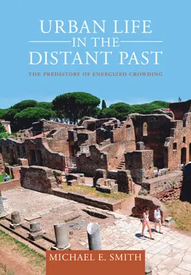 La vida urbana en un pasado remoto: La prehistoria de las aglomeraciones energéticas - Urban Life in the Distant Past: The Prehistory of Energized Crowding