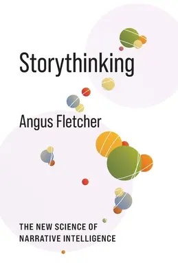 Storythinking: La nueva ciencia de la inteligencia narrativa - Storythinking: The New Science of Narrative Intelligence