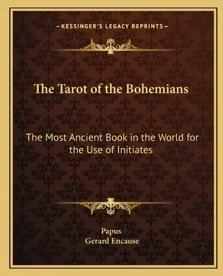 El Tarot de los Bohemios: El libro más antiguo del mundo para uso de los iniciados - The Tarot of the Bohemians: The Most Ancient Book in the World for the Use of Initiates