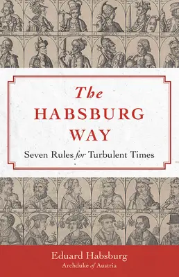 A la manera de los Habsburgo: 7 reglas para tiempos turbulentos - Habsburg Way: 7 Rules for Turbulent Times