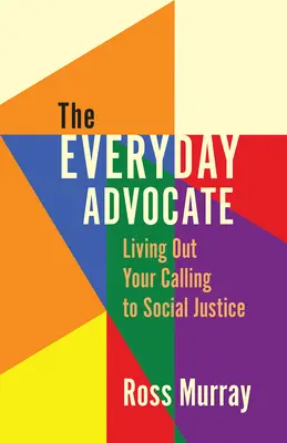 El defensor cotidiano: Vivir tu vocación de justicia social - The Everyday Advocate: Living Out Your Calling to Social Justice