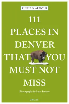 111 Lugares de Denver que no debe perderse - 111 Places in Denver That You Must Not Miss